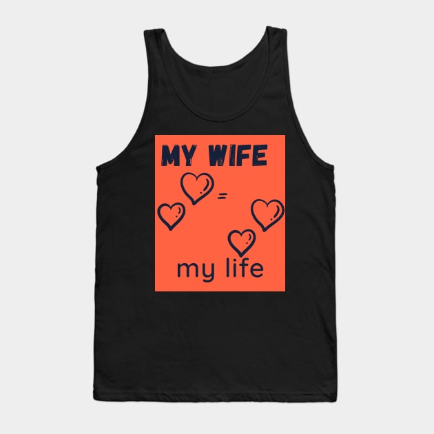 my wife is my life Tank Top by brahimovic99